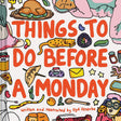 Things to Do Before a Monday.