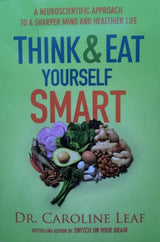 Think & Eat Yourself Smart by Caroline Leaf