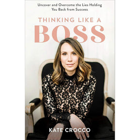 Thinking Like a Boss: Uncover and Overcome the Lies Holding You Back from Success