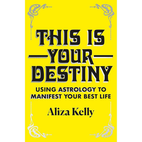 This Is Your Destiny: Using Astrology to Manifest Your Best Life by Aliza Kelly