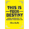 This Is Your Destiny: Using Astrology to Manifest Your Best Life.