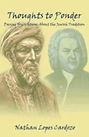 Thoughts to Ponder: Daring Observations About the Jewish Tradition by Nathan Lopes Cardozo