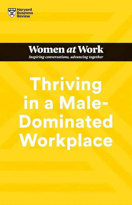 Thriving in a Male-Dominated Workplace (HBR Women at Work Series) by Harvard Business Review, Stacey Abrams, Lara Hodgson, Joseph Grenny, Michelle P.