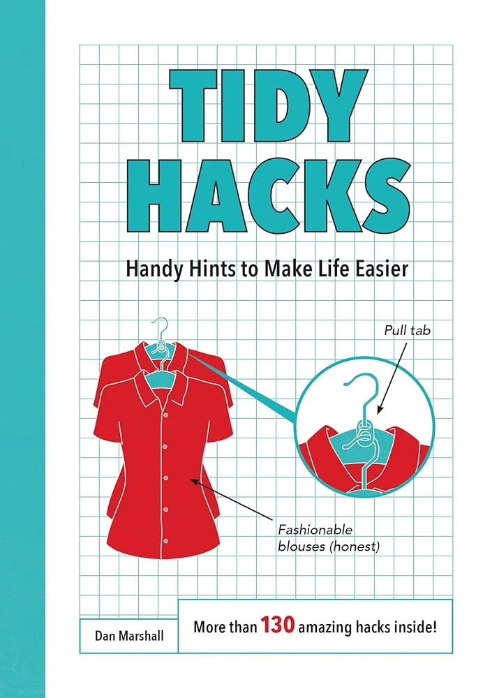 Tidy Hacks: Handy Hints to Make Life Easier.