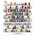 Timelines from Black History: Leaders, Legends, Legacies (DK Children's Timelines) by DK, Mireille Harper