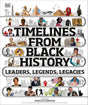 Timelines from Black History: Leaders, Legends, Legacies (DK Children's Timelines) DK, Mireille Harper