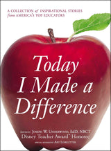 Today I Made a Difference: A Collection of Inspirational Stories from America's Top Educators by Joseph W Underwood