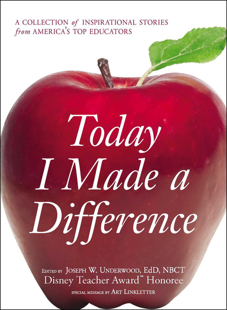 Today I Made a Difference: A Collection of Inspirational Stories from America's Top Educators by Joseph W Underwood