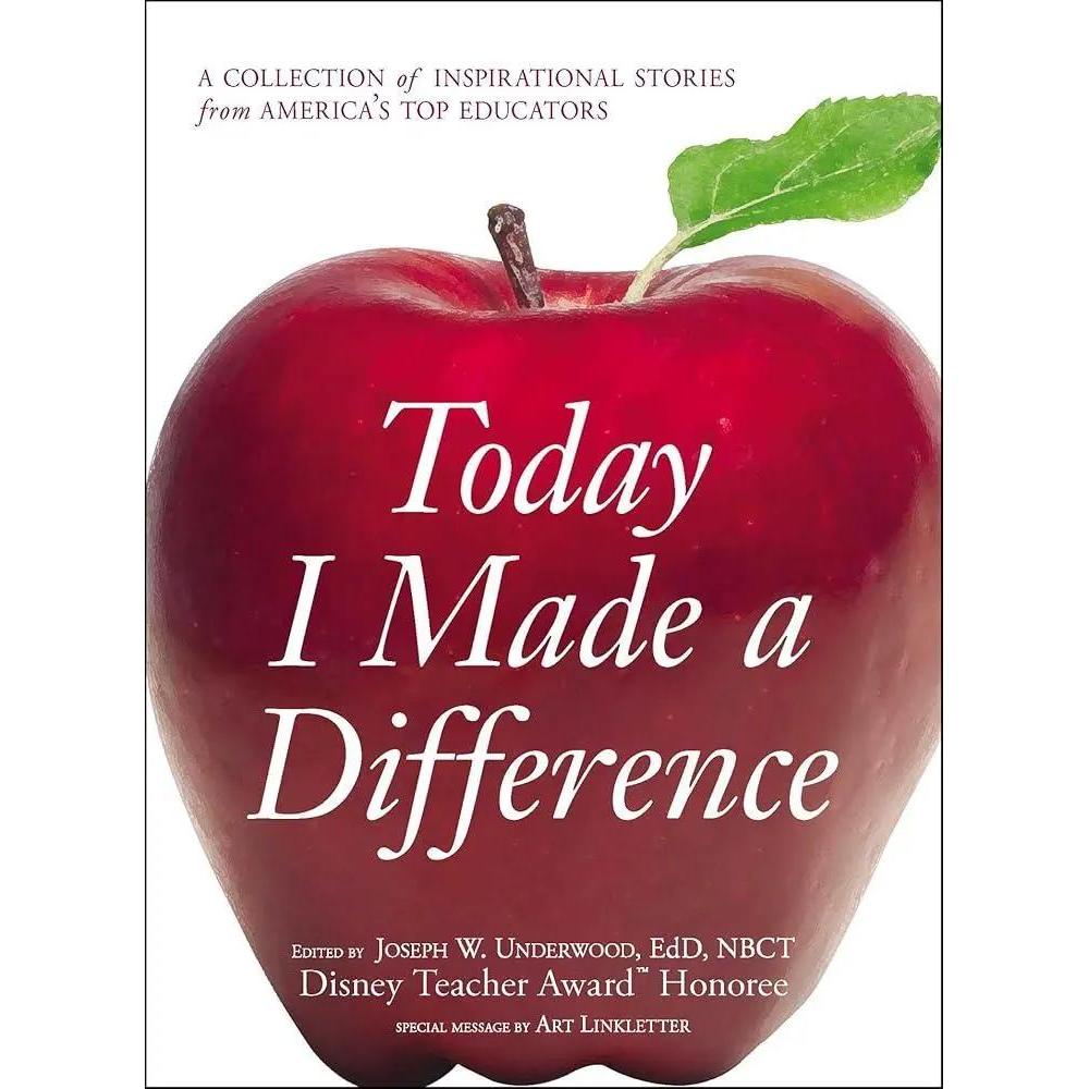 Today I Made a Difference: A Collection of Inspirational Stories from America's Top Educators by Joseph W Underwood
