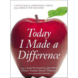 Today I Made a Difference: A Collection of Inspirational Stories from America's Top Educators by Joseph W Underwood