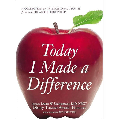 Today I Made a Difference: A Collection of Inspirational Stories from America's Top Educators by Joseph W Underwood