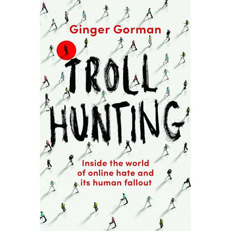 Troll Hunting: Inside the World of Online Hate and its.