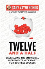 Twelve and a Half: Leveraging the Emotional Ingredients Necessary for Business Success.