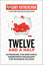 Twelve and a Half: Leveraging the Emotional Ingredients Necessary for Business Success.