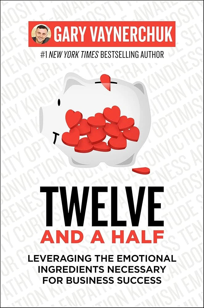 Twelve and a Half: Leveraging the Emotional Ingredients Necessary for Business Success.