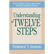 Understanding the Twelve Steps: An Interpretation and Guide for Recovering by Terence T. Gorski