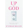 Up to God: Down to Earth Thoughts on Elevated Living by D’vorah Miller