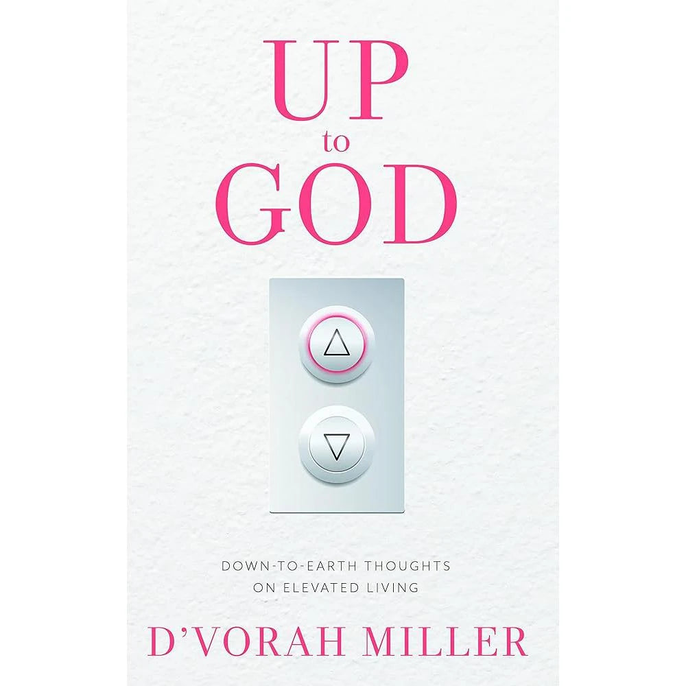 Up to God: Down to Earth Thoughts on Elevated Living.