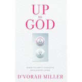 Up to God: Down to Earth Thoughts on Elevated Living.