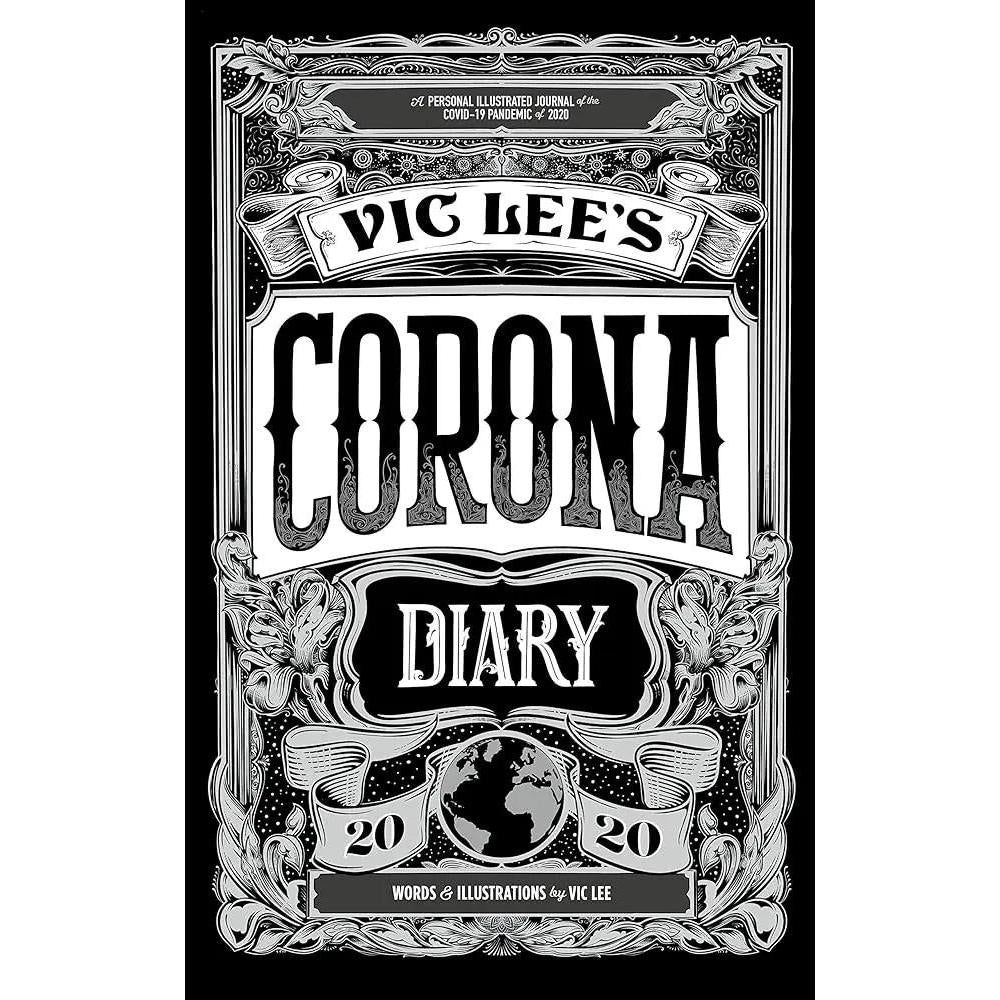 Vic Lee's Corona Diary: A personal illustrated journal of the COVID-19 pandemic of 2020 by Vic Lee