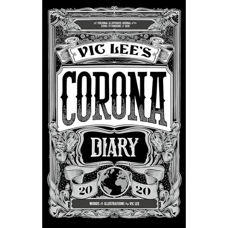 Vic Lee's Corona Diary: A personal illustrated journal of the COVID-19 pandemic of 2020 by Vic Lee