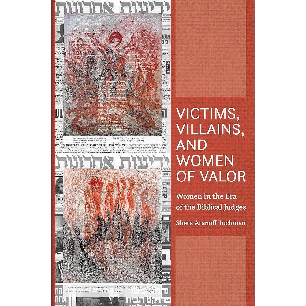 Victims, Villains and Women of Valor: Women in the Era of the Biblical Judges by Shera Aranoff Tuchman