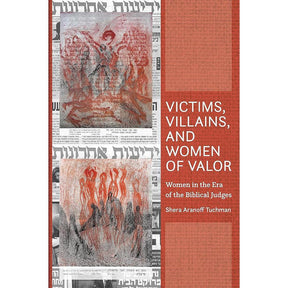 Victims, Villains and Women of Valor: Women in the Era of the Biblical Judges by Shera Aranoff Tuchman