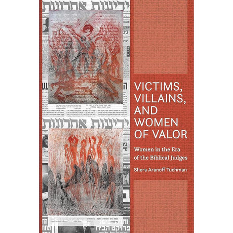 Victims, Villains and Women of Valor: Women in the Era of the Biblical Judges by Shera Aranoff Tuchman