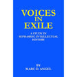 Voices in Exile: A Study in Sephardic Intellectual History (The Marc D. Angel