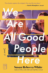 We Are All Good People Here: A Novel.
