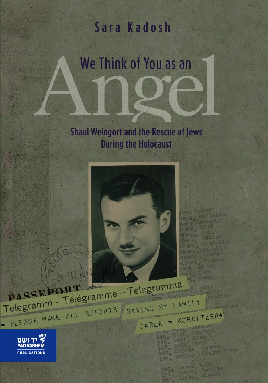 We Think of you as an Angel: Shaul Weingort and the Rescue of Jews During the Holocaust by Sara Kadosh