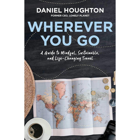 Wherever You Go: A Guide to Mindful, Sustainable, and Life-Changing.