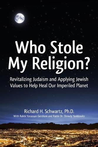 Who Stole My Religion?: Revitalizing Judaism and Applying Jewish Values to Help Heal Our Imperiled Planet