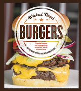 Wicked Good Burgers: Fearless Recipes and Uncompromising Techniques for the Ultimate Patty