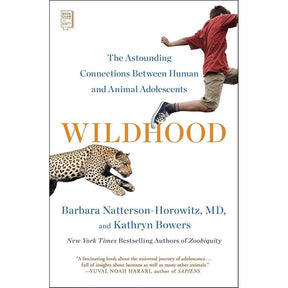 Wildhood: The Astounding Connections between Human and Animal Adolescents by Dr. Barbara Natterson-Horowitz, Kathryn Bowers