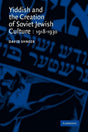 Yiddish and the Creation of Soviet Jewish Culture: 1918–1930 by David Shneer
