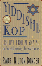 Yiddishe Kop: Creative Problem Solving in Jewish Learning, Lore and Humor by Nilton Bonder