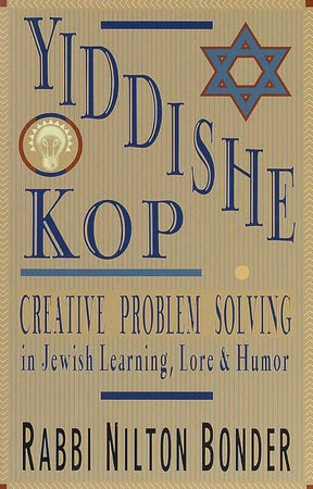 Yiddishe Kop: Creative Problem Solving in Jewish Learning, Lore and Humor by Nilton Bonder