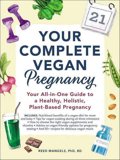 Your Complete Vegan Pregnancy: Your All-in-One Guide to a Healthy, Holistic, Plant-Based Pregnancy.
