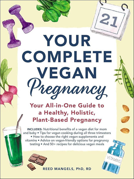 Your Complete Vegan Pregnancy: Your All-in-One Guide to a Healthy, Holistic, Plant-Based Pregnancy.