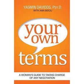 Your Own Terms: A Woman's Guide to Taking Charge of Any Negotiation by Yasmin Davidds, Ann Bidou