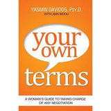 Your Own Terms: A Woman&apos;s Guide to Taking Charge of Any Negotiation Yasmin Davidds, Ann Bidou