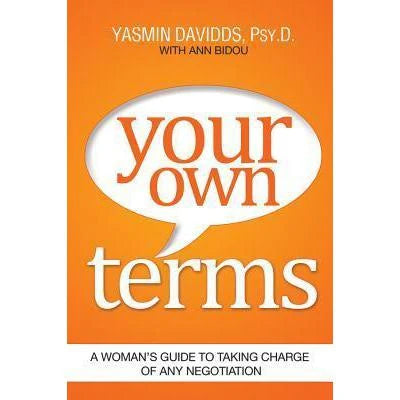 Your Own Terms: A Woman&apos;s Guide to Taking Charge of Any Negotiation.