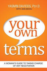 Your Own Terms: A Woman&apos;s Guide to Taking Charge of Any Negotiation.
