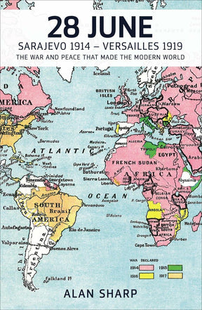 28 June: Sarajevo 1914 - Versailles 1919: The War and Peace That Made the Modern World (The Makers of the Modern World) [Hardcover] Sharp, Alan