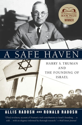 A Safe Haven: Harry S. Truman and the Founding of Israel The Dramatic Story of a Controversial Presidential Decision in 1948 [Paperback] Radosh, Ronald and Radosh, Allis