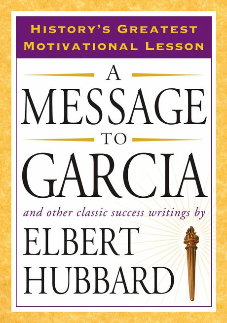 A Message to Garcia: And Other Classic Success Writings [Paperback] Hubbard, Elbert